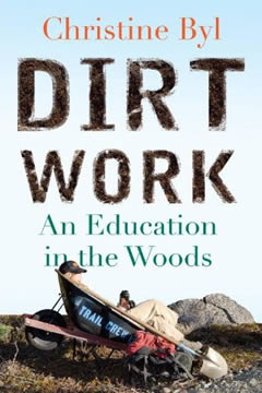 Dirt Work: An Education in the Woods by Christine Byl '95