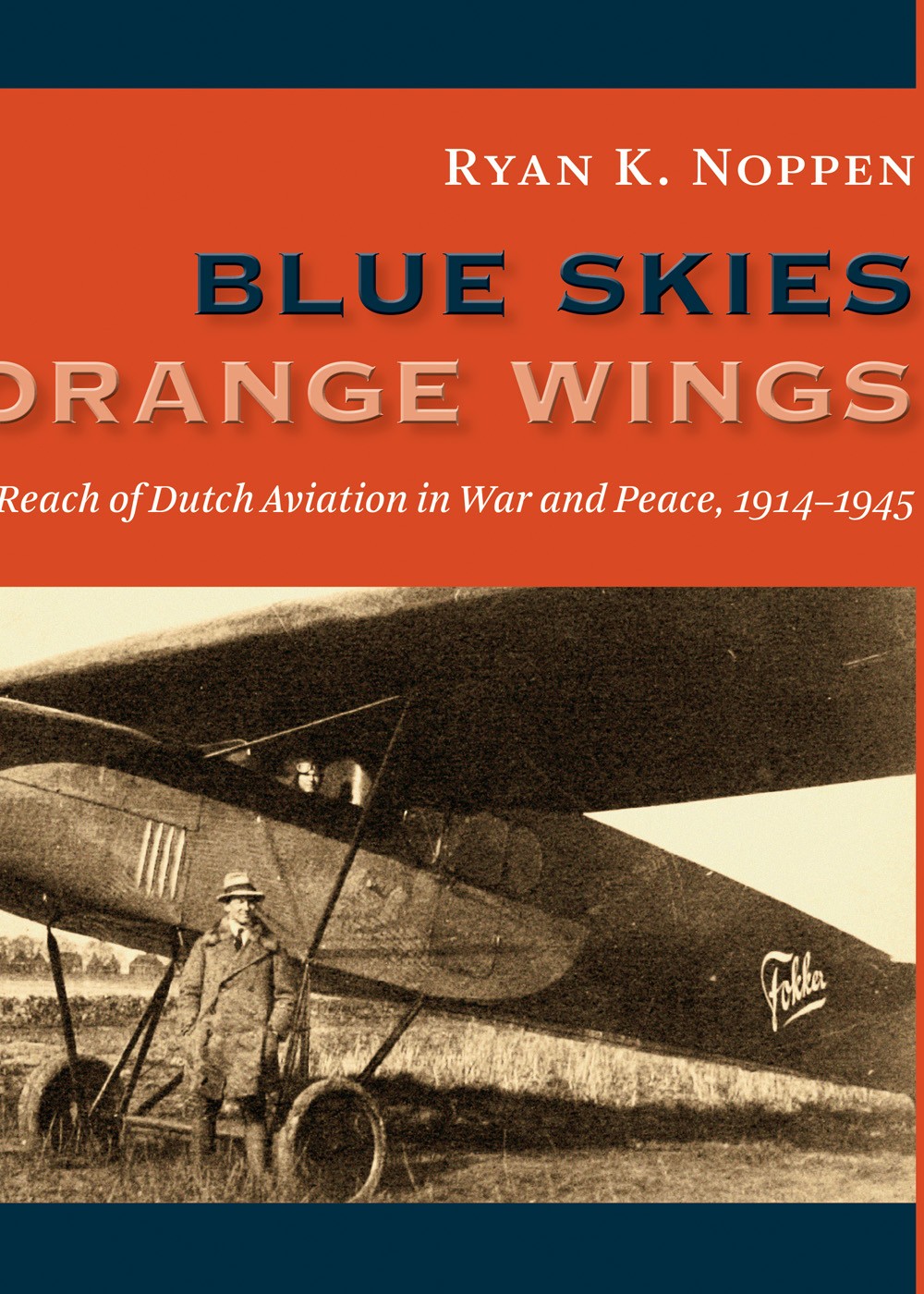 Blue Skies, Orange Wings: The Global Reach of Dutch Aviation in War and Peace, 1914–1945