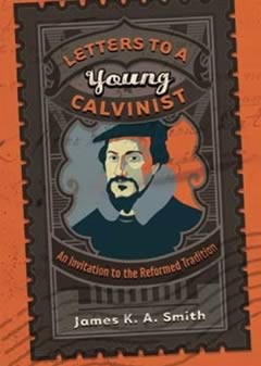 Letters to a Young Calvinist: An Invitation to the Reformed Tradition