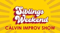 Calvin Improv Siblings Weekend Show