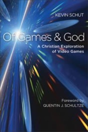Of Games & God: A Christian Exploration of Video Games