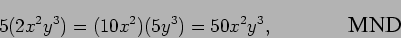 \begin{displaymath}5(2x^2 y^3) = (10x^2)(5y^3) = 50x^2 y^3,
\mbox{\hspace{0.6in} \epsfig{0.5in}{mnd.eps}}\end{displaymath}