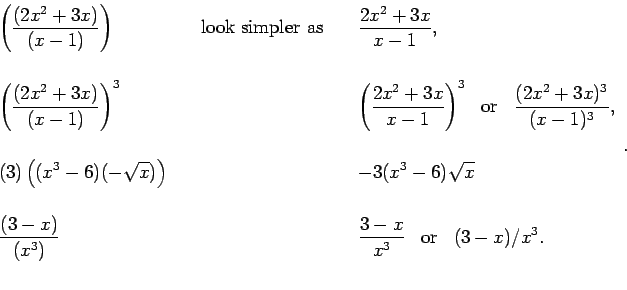 \begin{displaymath}\begin{array}{lll}
\ds{\left(\frac{(2x^2+3x)}{(x-1)}\right)}...
...{x^3}}
\;\;\;\mbox{or}\;\;\;
(3-x)/x^3.  \\
\end{array}. \end{displaymath}